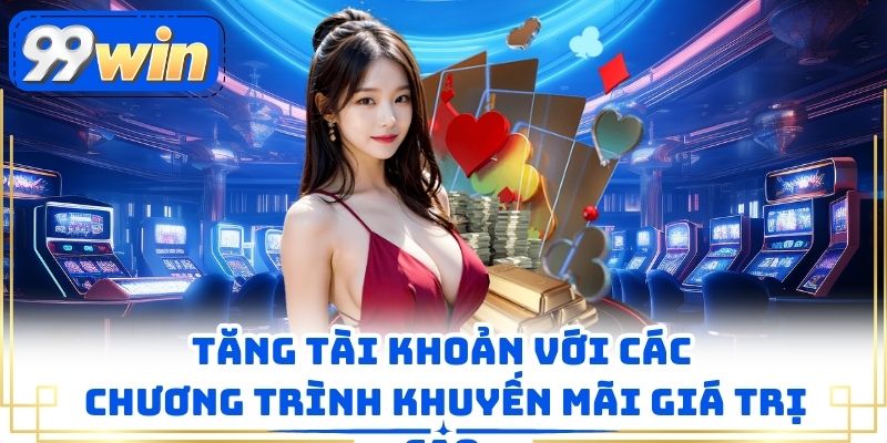 Tăng tài khoản với các chương trình khuyến mãi giá trị cao