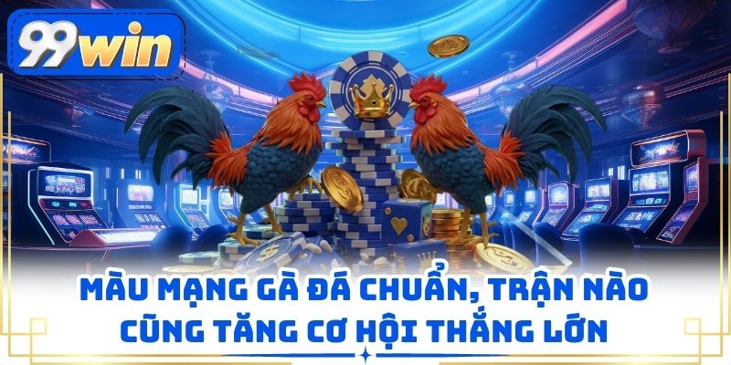 Màu Mạng Gà Đá Chuẩn, Trận Nào Cũng Tăng Cơ Hội Thắng Lớn