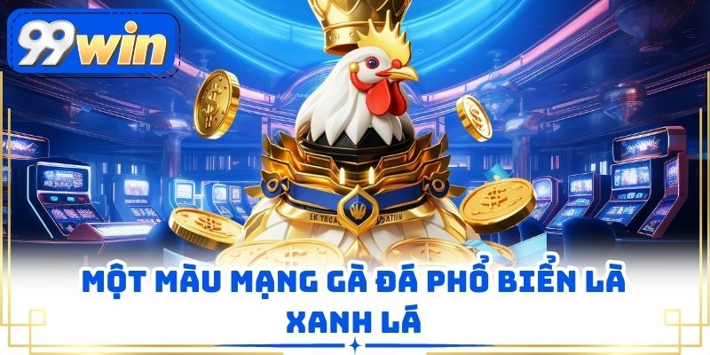 Một màu mạng gà đá phổ biển là xanh lá