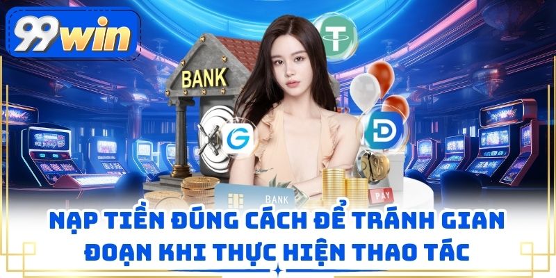 Nạp tiền đúng cách để tránh gian đoạn khi thực hiện thao tác