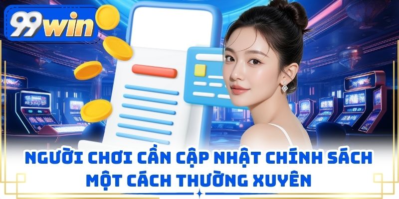 Người chơi cần cập nhật chính sách một cách thường xuyên