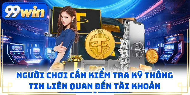 Người chơi cần kiểm tra kỹ thông tin liên quan đến tài khoản