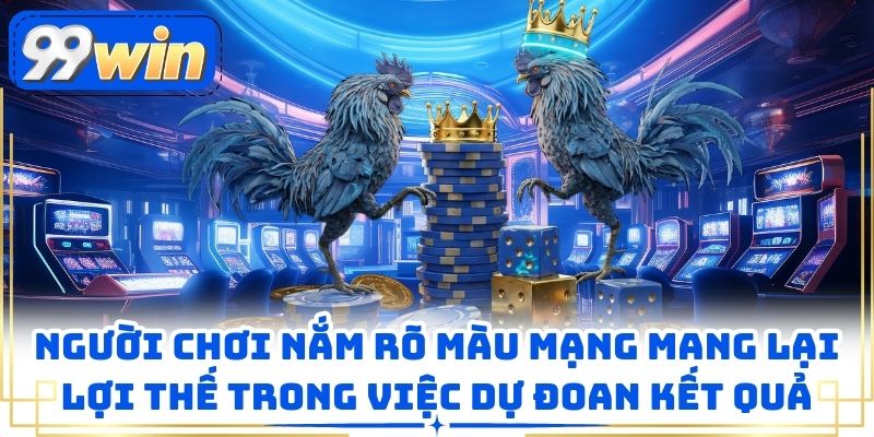 Người chơi nắm rõ màu mạng mang lại lợi thế trong việc dự đoan kết quả
