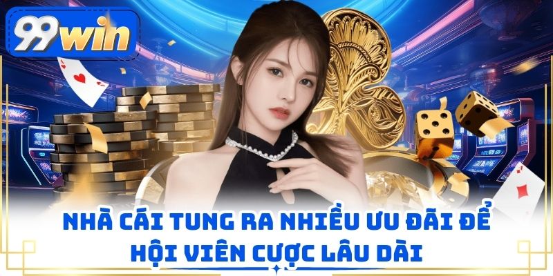 Nhà cái tung ra nhiều ưu đãi để hội viên cược lâu dài