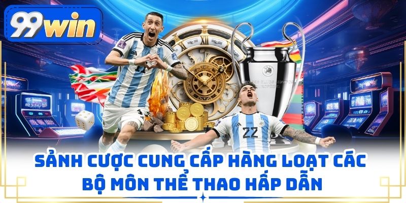 Sảnh cược cung cấp hàng loạt các bộ môn thể thao hấp dẫn