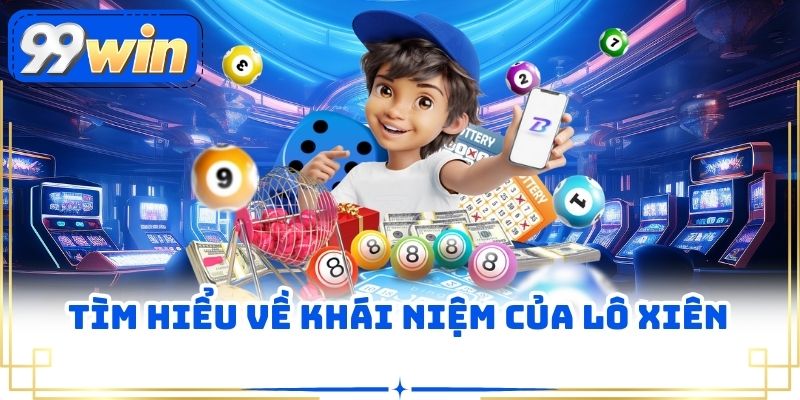 Tìm hiểu về khái niệm của lô xiên 