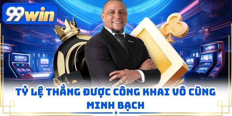 Tỷ lệ thắng được công khai vô cùng minh bạch